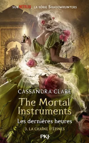 Cassandra Clare - The Mortal Instruments - Les Dernières Heures, Tome 3 : La Chaîne d'épines